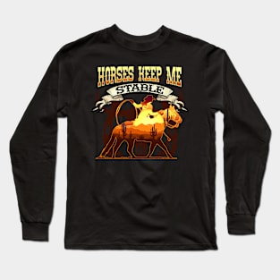 Horses Keep Me Stable I Equestrian Pony Horse Fan Long Sleeve T-Shirt